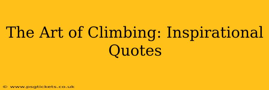 The Art of Climbing: Inspirational Quotes
