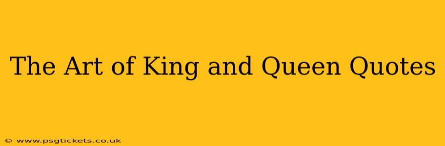The Art of King and Queen Quotes