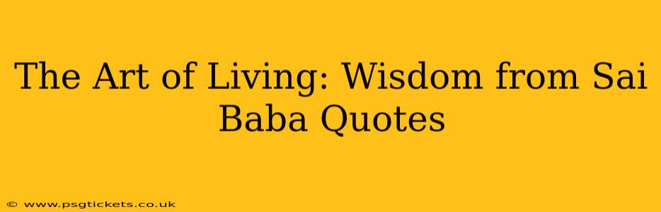 The Art of Living: Wisdom from Sai Baba Quotes