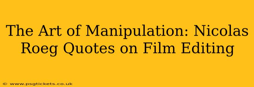 The Art of Manipulation: Nicolas Roeg Quotes on Film Editing