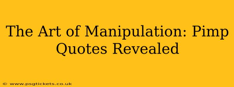 The Art of Manipulation: Pimp Quotes Revealed