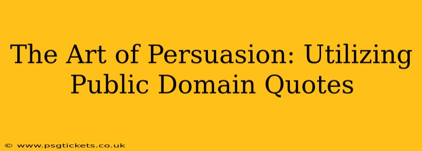 The Art of Persuasion: Utilizing Public Domain Quotes