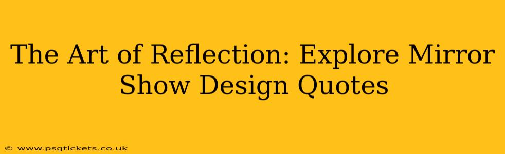 The Art of Reflection: Explore Mirror Show Design Quotes