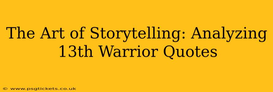 The Art of Storytelling: Analyzing 13th Warrior Quotes