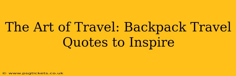 The Art of Travel: Backpack Travel Quotes to Inspire