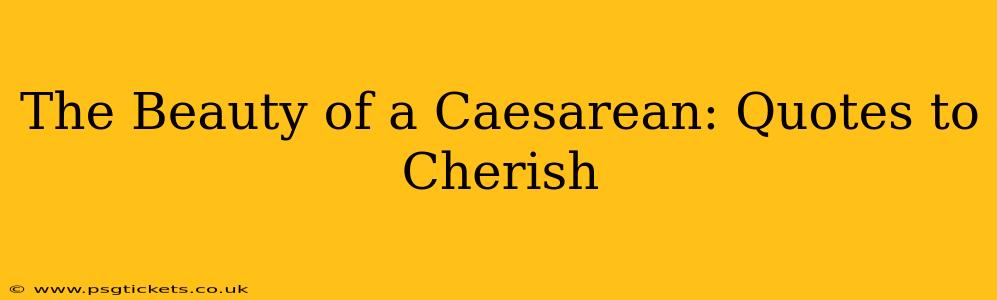 The Beauty of a Caesarean: Quotes to Cherish