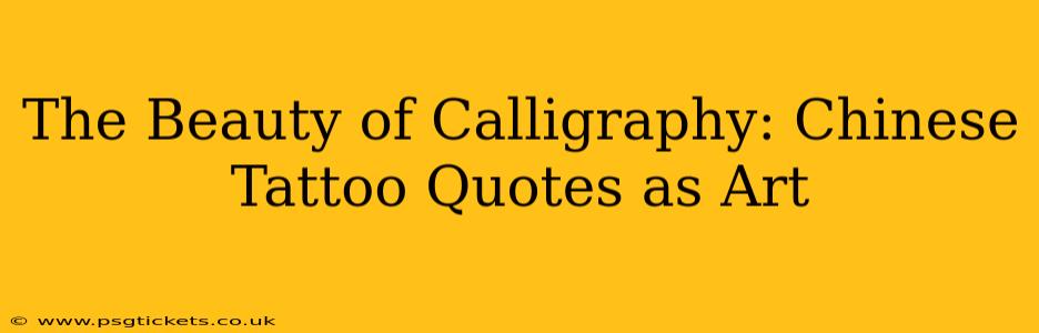 The Beauty of Calligraphy: Chinese Tattoo Quotes as Art