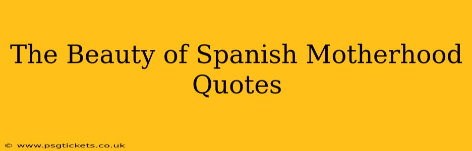 The Beauty of Spanish Motherhood Quotes