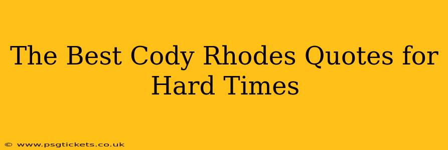 The Best Cody Rhodes Quotes for Hard Times