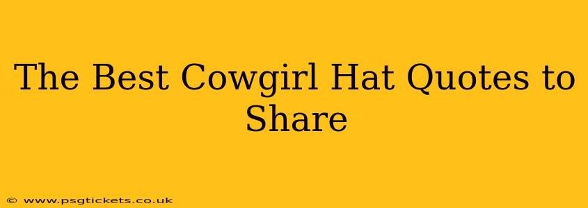 The Best Cowgirl Hat Quotes to Share