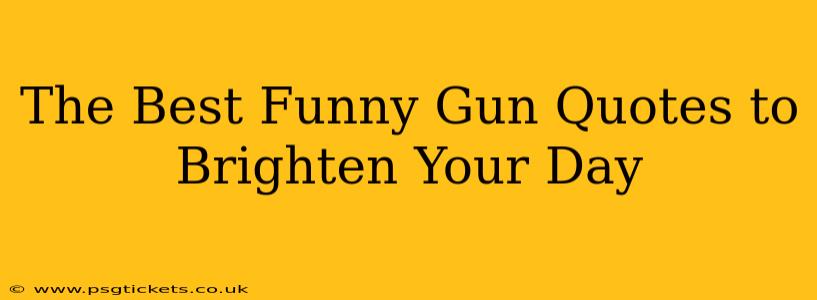 The Best Funny Gun Quotes to Brighten Your Day