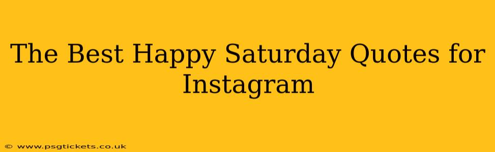 The Best Happy Saturday Quotes for Instagram