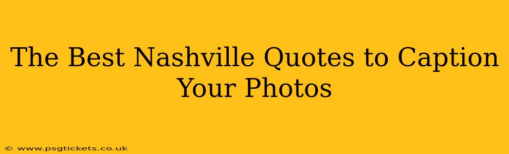 The Best Nashville Quotes to Caption Your Photos