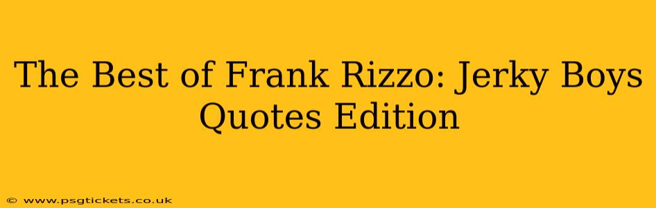 The Best of Frank Rizzo: Jerky Boys Quotes Edition