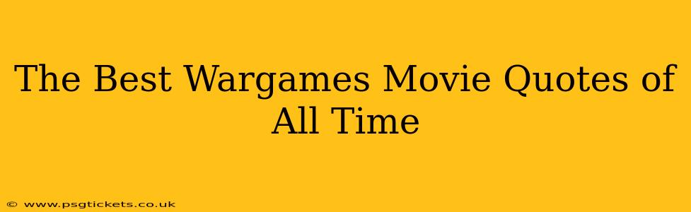 The Best Wargames Movie Quotes of All Time