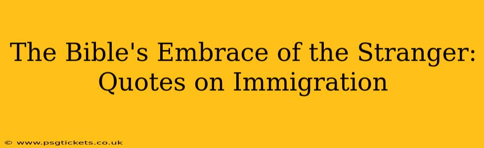 The Bible's Embrace of the Stranger: Quotes on Immigration
