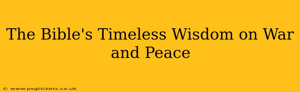 The Bible's Timeless Wisdom on War and Peace