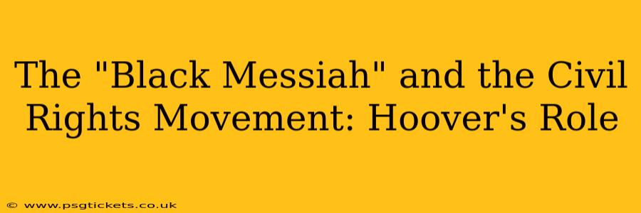 The "Black Messiah" and the Civil Rights Movement: Hoover's Role