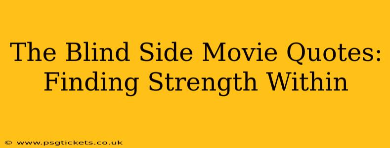 The Blind Side Movie Quotes: Finding Strength Within