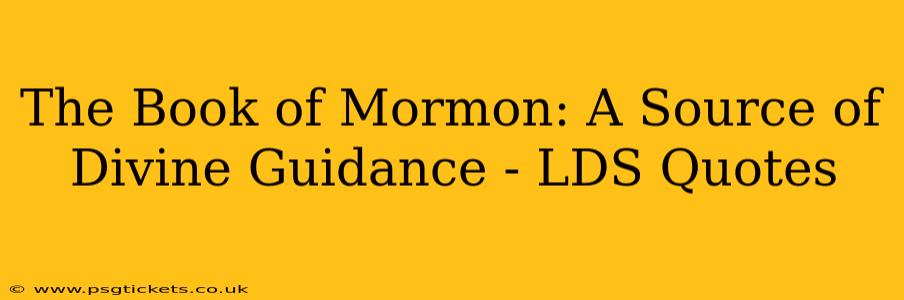 The Book of Mormon: A Source of Divine Guidance - LDS Quotes