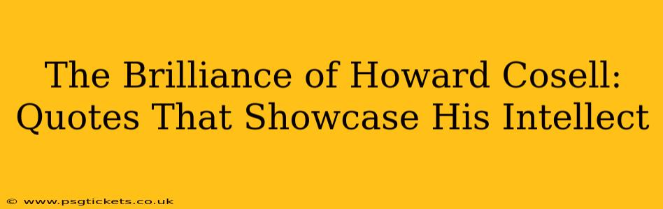 The Brilliance of Howard Cosell:  Quotes That Showcase His Intellect