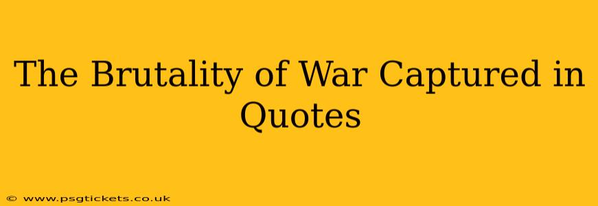 The Brutality of War Captured in Quotes