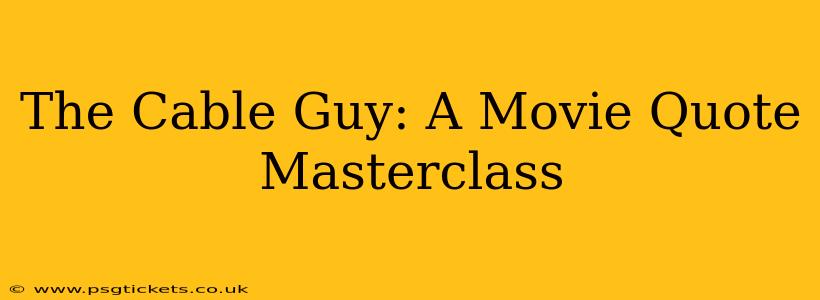 The Cable Guy: A Movie Quote Masterclass