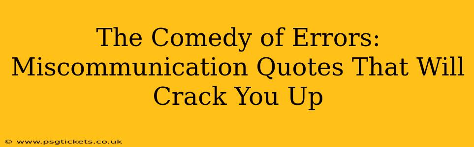 The Comedy of Errors: Miscommunication Quotes That Will Crack You Up