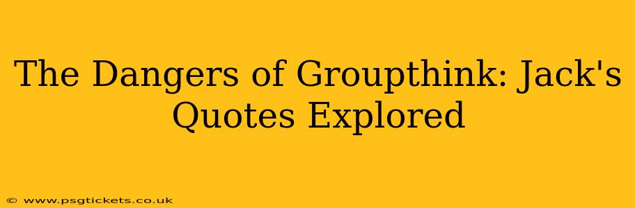 The Dangers of Groupthink: Jack's Quotes Explored
