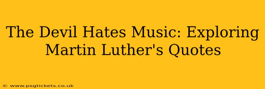 The Devil Hates Music: Exploring Martin Luther's Quotes