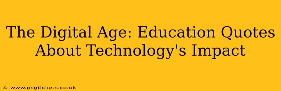 The Digital Age: Education Quotes About Technology's Impact