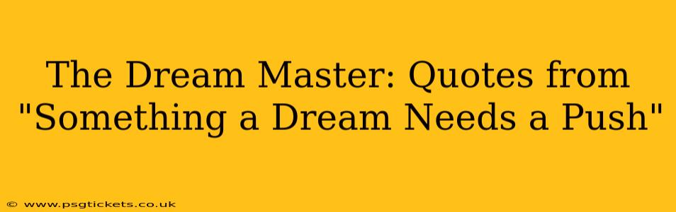 The Dream Master: Quotes from "Something a Dream Needs a Push"