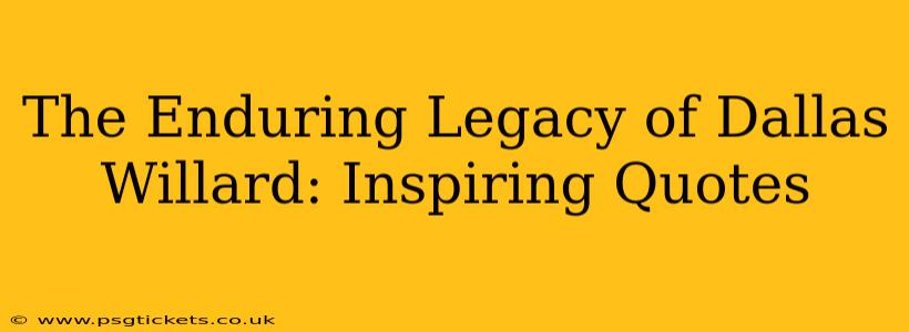 The Enduring Legacy of Dallas Willard: Inspiring Quotes