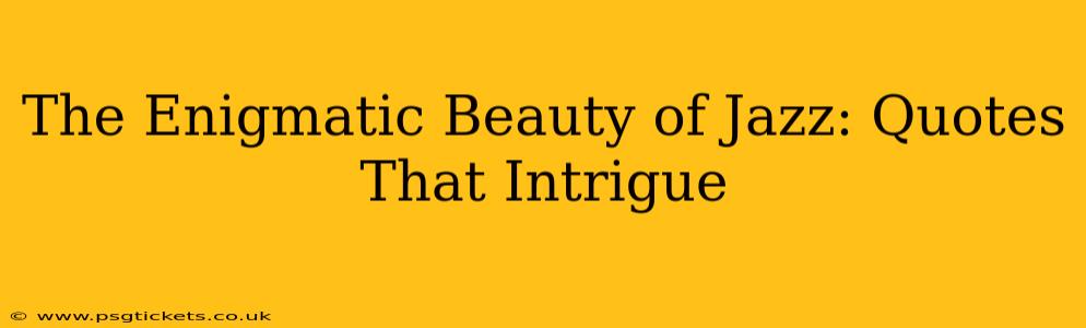 The Enigmatic Beauty of Jazz: Quotes That Intrigue