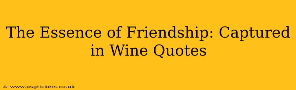 The Essence of Friendship: Captured in Wine Quotes