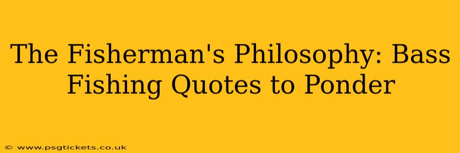 The Fisherman's Philosophy: Bass Fishing Quotes to Ponder