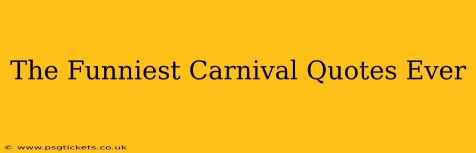 The Funniest Carnival Quotes Ever