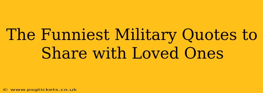 The Funniest Military Quotes to Share with Loved Ones