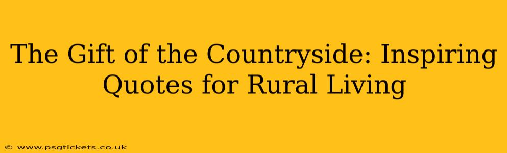 The Gift of the Countryside: Inspiring Quotes for Rural Living