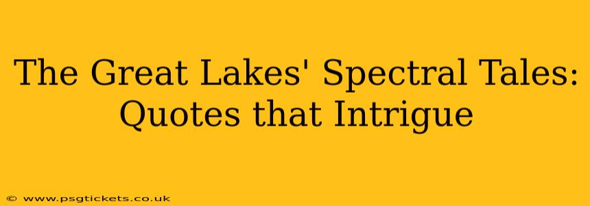 The Great Lakes' Spectral Tales: Quotes that Intrigue