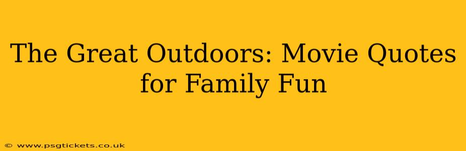 The Great Outdoors: Movie Quotes for Family Fun