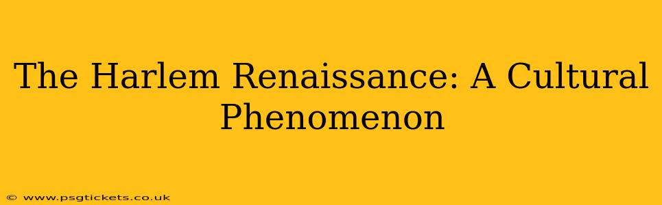 The Harlem Renaissance: A Cultural Phenomenon