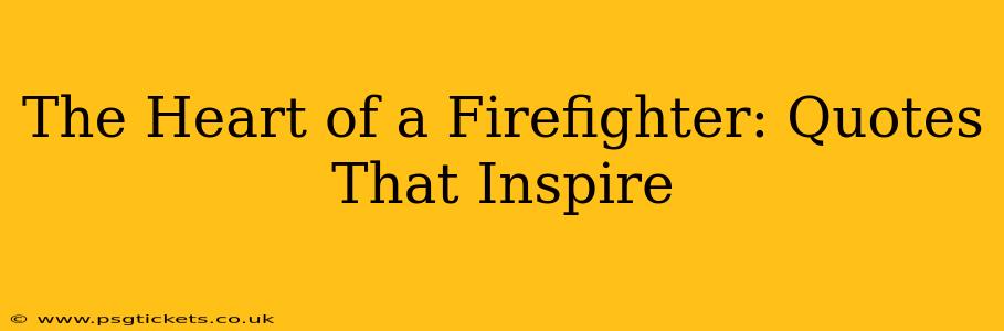 The Heart of a Firefighter: Quotes That Inspire