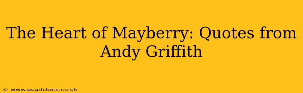 The Heart of Mayberry: Quotes from Andy Griffith