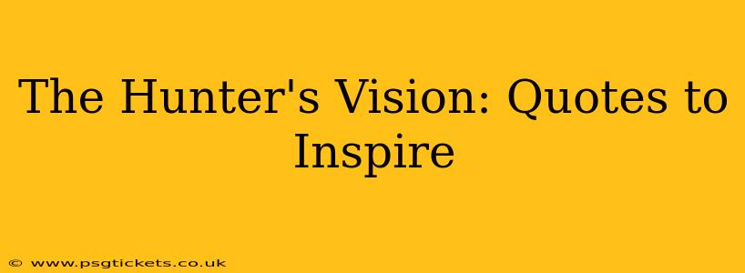 The Hunter's Vision: Quotes to Inspire