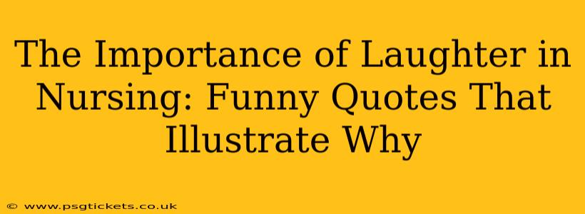 The Importance of Laughter in Nursing: Funny Quotes That Illustrate Why
