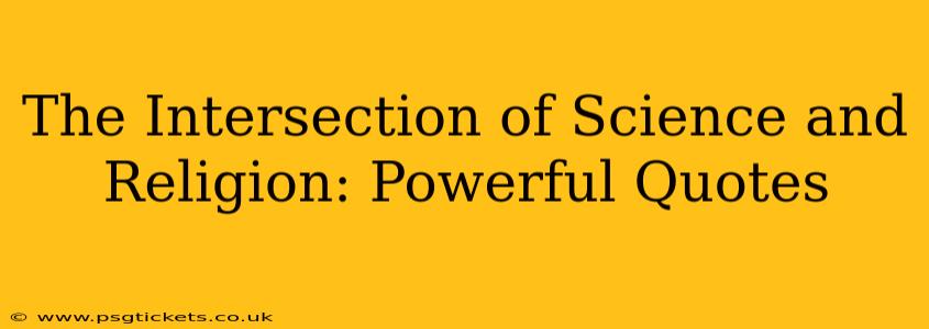 The Intersection of Science and Religion: Powerful Quotes