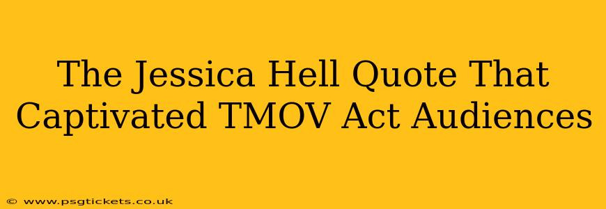 The Jessica Hell Quote That Captivated TMOV Act Audiences