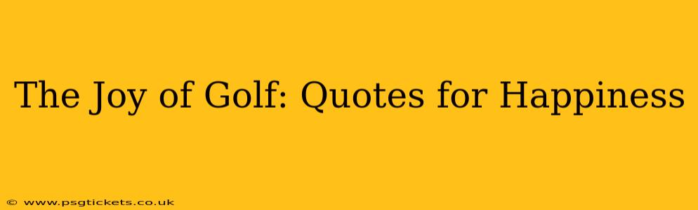 The Joy of Golf: Quotes for Happiness