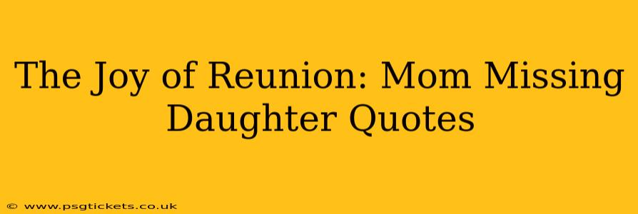 The Joy of Reunion: Mom Missing Daughter Quotes